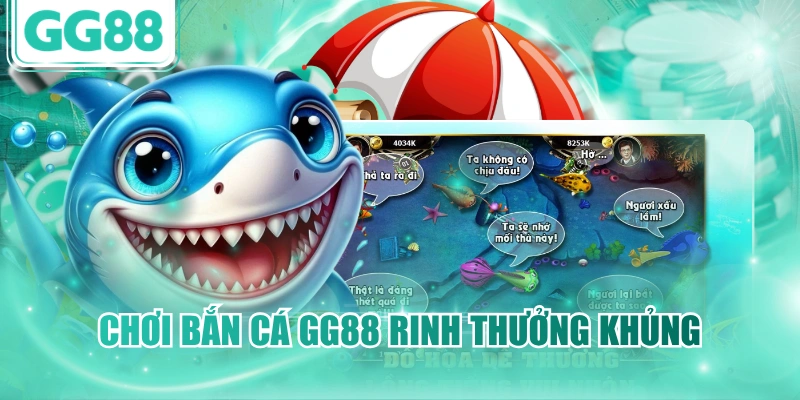 Chơi bắn cá GG88 rinh thưởng khủng