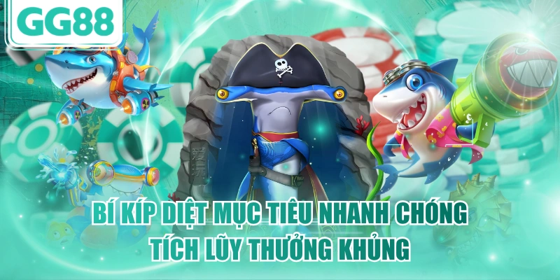 Bí kíp diệt mục tiêu nhanh chóng tích lũy thưởng khủng