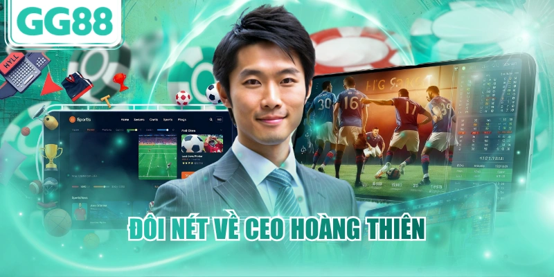 Đôi nét về CEO Hoàng Thiên