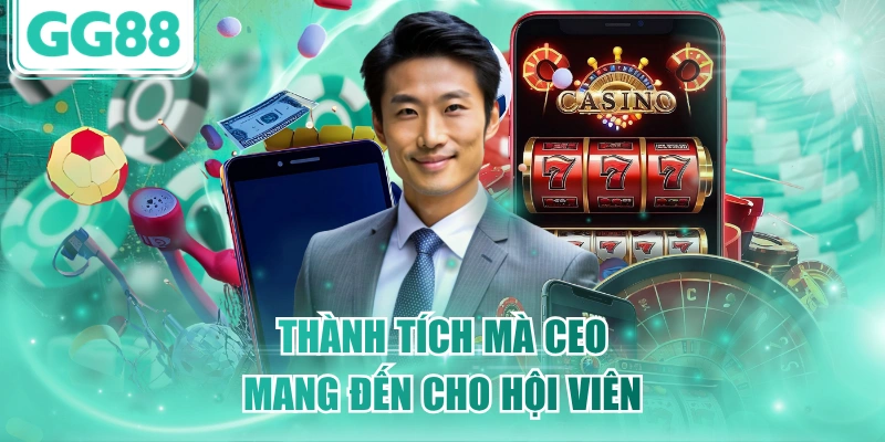 Thành tích mà CEO mang đến cho hội viên