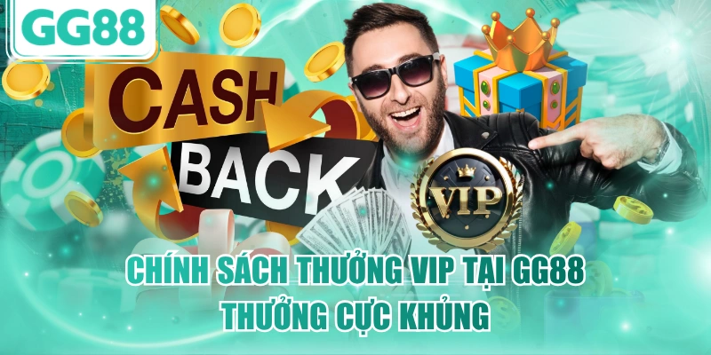 Chính sách thưởng VIP tại GG88 thưởng cực khủng
