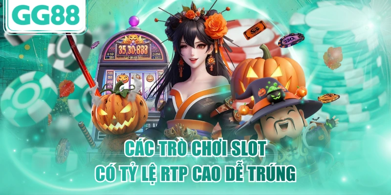 Các trò chơi slot có tỷ lệ RTP cao dễ trúng