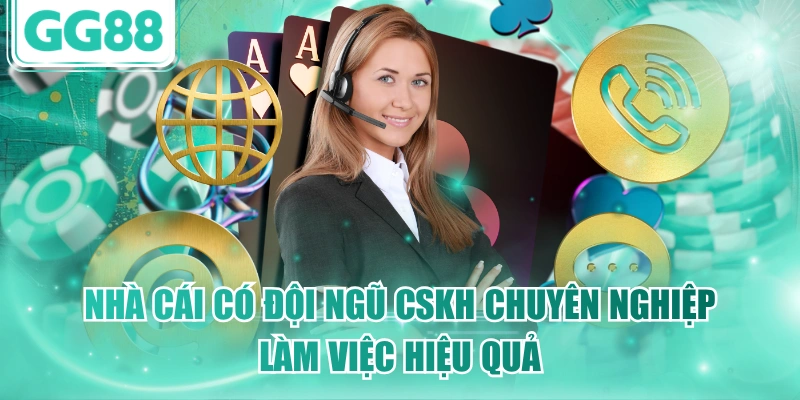 Nhà cái có đội ngũ CSKH chuyên nghiệp làm việc hiệu quả