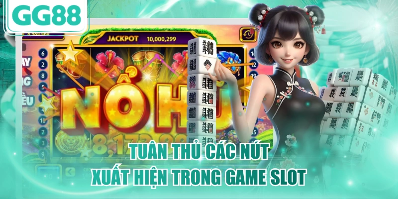 Tuân thủ các nút xuất hiện trong game slot