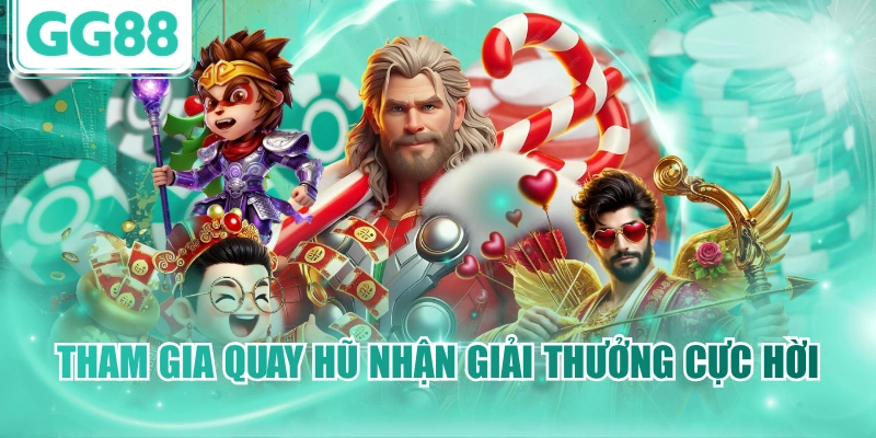 Tham gia quay hũ nhận giải thưởng cực hời