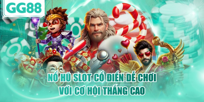 Nổ hũ slot cổ điển dễ chơi với cơ hội thắng cao