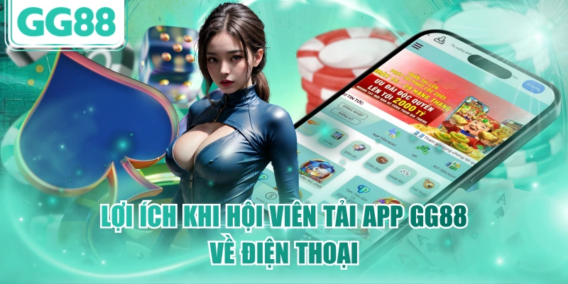 Lợi ích khi hội viên tải app GG88 về điện thoại
