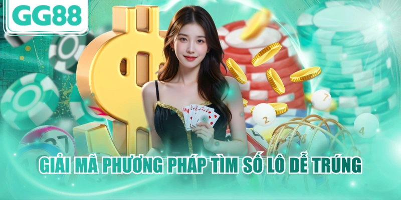 Giải mã phương pháp tìm số lô dễ trúng
