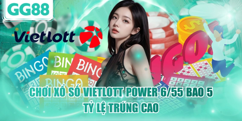 Chơi xổ số Vietlott Power 6/55 bao 5 tỷ lệ trúng cao